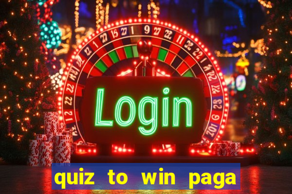 quiz to win paga mesmo quiz money paga mesmo